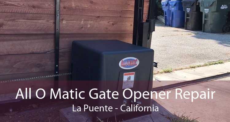 All O Matic Gate Opener Repair La Puente - California